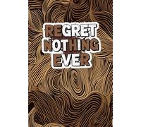 Regret Nothing Ever: A Journal for Meaningful Writing: 100 Lined Pages for Daily Notes, Reflections, and Creative Ideas - Suitable for All Ages and Uses