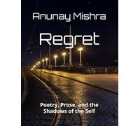 Regret: Poetry, Prose, and the Shadows of the Self