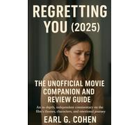 REGRETTING YOU (2025): THE UNOFFICIAL MOVIE COMPANION AND REVIEW GUIDE