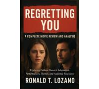 Regretting You: A Complete Movie Review and Analysis: Exploring Colleen Hoover’s Adaptation, Performances, Themes, and Audience Reactions