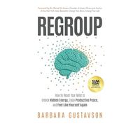 Regroup: How to Reset Your Mind to Unlock Hidden Energy, Enjoy Productive Peace, and Feel Like Yourself Again