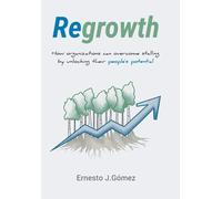 Regrowth: How Organizations Can Overcome Stalling By Unlocking Their People´s Potential