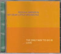 Regula Haener & My Dear Little Orchestra - The Only Way to Go is Love [Import]