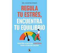 Regula tu estrés, encuentra tu equilibrio: Mantén a raya el cortisol para vivir en calma (Bruguera Tendencias)