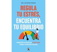 Regula tu estrés, encuentra tu equilibrio: Mantén a raya el cortisol para vivir en calma (Bruguera Tendencias)