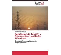 Regulación de Tensión y Frecuencia en las Redes Eléctricas: Conceptos Teóricos y Métodos de Aplicación Práctica