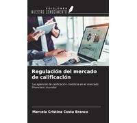 Regulación del mercado de calificación: Las agencias de calificación crediticia en el mercado financiero mundial