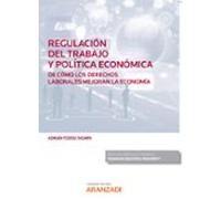 Regulación Del Trabajo Y Política Económica. De Cómo Los Derechos Laborales Mejoran La Economía (Papel + E-book)