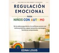 Regulación emocional para niños con autismo: De la sobrecarga diaria a la confianza serena con rutinas prácticas, apoyo sensorial y estrategias familiares comprobadas.