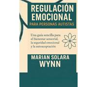 Regulación emocional para personas autistas: Una guía sencilla para el bienestar sensorial, la seguridad emocional y la autoaceptación.