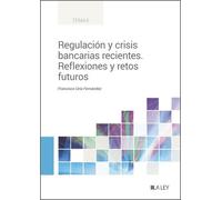 Regulacion Y Crisis Bancarias Recientes. Reflexiones Y Retos Futu Ros.