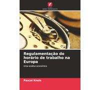 Regulamentação do horário de trabalho na Europa: Uma análise económica