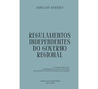 REGULAMENTOS INDEPENDENTES DO GOVERNO REGIONAL: ENSAIO SOBRE O PODER NORMATIVO DO GOVERNO REGIONAL NAS REGIÕES REGIÕES AUTÓNOMAS PORTUGUESAS