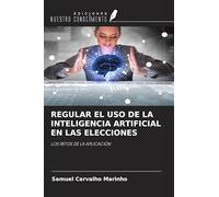 REGULAR EL USO DE LA INTELIGENCIA ARTIFICIAL EN LAS ELECCIONES: LOS RETOS DE LA APLICACIÓN