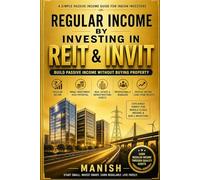 REGULAR INCOME BY INVESTING IN REIT & INVIT: Build Passive Income Without Buying Property