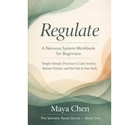 Regulate: A Nervous System Workbook for Beginners: Simple Somatic Practices to Calm Anxiety, Release Tension, and Feel Safe in Your Body (The Somatic Reset Series)