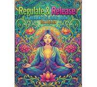 Regulate & Release: A Healing Coloring Book for Women: Mindful Designs for Emotional Balance, Stress Relief, Self-Care & Inner Healing