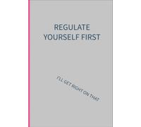 Regulate yourself first: I'll get right on that: 6 x 9 lined notebook: things parents of additional needs children are tired of hearing