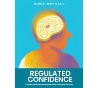 Regulated Confidence: A Guided Practice for Rewiring Self-Doubt & Restoring Self-Trust