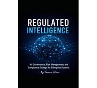 Regulated intelligence: AI Governance, Risk Management, and Compliance Strategy for Enterprise Systems
