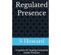 Regulated Presence: A System for Staying Functional Under Pressure