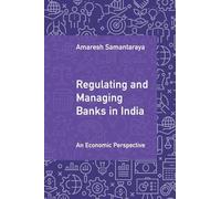 Regulating and Managing Banks in India: An Economic Perspective