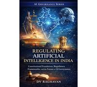 Regulating Artificial Intelligence in India: Constitutional Foundations, Risk Classification, and Institutional Design (AI Governance Series)