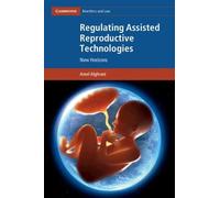 Regulating Assisted Reproductive Technologies: New Horizons (Cambridge Bioethics and Law)