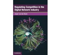 Regulating Competition in the Digital Network Industry (Global Competition Law and Economics Policy)