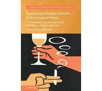 Regulating Unhealthy Lifestyles in the European Union: The Dilemmas of an Internal Market for Tobacco, Alcohol and Foods (Cambridge Studies in European Law and Policy)