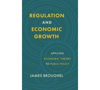 Regulation and Economic Growth: Applying Economic Theory to Public Policy