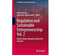 Regulation and Sustainable Entrepreneurship Vol. 2: Mission-Driven Enterprises in the Free Economy (Contributions to Management Science)