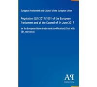 Regulation (EU) 2017/1001 of the European Parliament and of the Council of 14 June 2017: on the European Union trade mark (codification) (Text with EEA relevance)