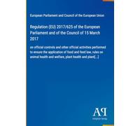 Regulation (EU) 2017/625 of the European Parliament and of the Council of 15 March 2017: on official controls and other official activities performed ... and welfare, plant health and plant[...]