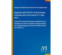 Regulation (EU) 2019/631 of the European Parliament and of the Council of 17 April 2019: setting CO2 emission performance standards for new passenger ... (EC) No 443/2009 and (EU) No 510/2011[...]