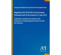 Regulation (EU) 2019/942 of the European Parliament and of the Council of 5 June 2019: establishing a European Union Agency for the Cooperation of Energy Regulators (recast) (Text with EEA relevance)