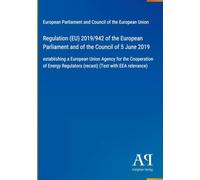 Regulation (EU) 2019/942 of the European Parliament and of the Council of 5 June 2019: establishing a European Union Agency for the Cooperation of Energy Regulators (recast) (Text with EEA relevance)