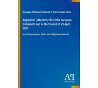 Regulation (EU) 2021/782 of the European Parliament and of the Council of 29 April 2021: on rail passengers' rights and obligations (recast)