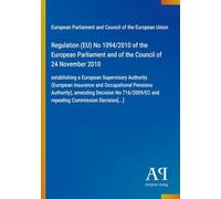 Regulation (EU) No 1094/2010 of the European Parliament and of the Council of 24 November 2010: establishing a European Supervisory Authority ... and repealing Commission Decision[...]