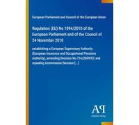 Regulation (EU) No 1094/2010 of the European Parliament and of the Council of 24 November 2010: establishing a European Supervisory Authority ... and repealing Commission Decision [...]