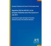 Regulation (EU) No 649/2012 of the European Parliament and of the Council of 4 July 2012: concerning the export and import of hazardous chemicals (recast) (Text with EEA relevance)