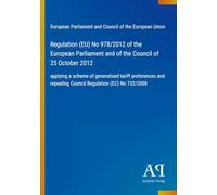 Regulation (EU) No 978/2012 of the European Parliament and of the Council of 25 October 2012: applying a scheme of generalised tariff preferences and repealing Council Regulation (EC) No 732/2008