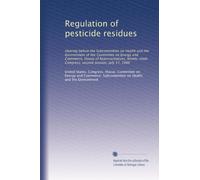 Regulation of pesticide residues: Hearing before the Subcommittee on Health and the Environment of the Committee on Energy and Commerce, House of ... Congress, second session, July 17, 1986