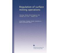 Regulation of surface mining operations: Hearings, Ninety-third Congress, first session, on S. 425 ... [and] S. 923