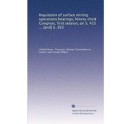 Regulation of surface mining operations hearings, Ninety-third Congress, first session, on S. 425 ... [and] S. 923: Volume 1