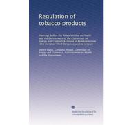 Regulation of tobacco products: Hearings before the Subcommittee on Health and the Environment of the Committee on Energy and Commerce, House of ... Third Congress, second session: Volume 2