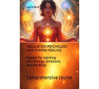 REGULATION PSYCHOLOGY AND CHAKRA HEALING: System for Working with Energy, Emotions, and the Body: Comprehensive course (Series US)