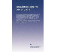 Regulation Reform Act of 1979: Hearings before the Subc...: Volume 2