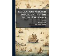 Regulations And Acts In Force Within The Madras Presidency