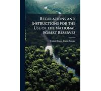Regulations and Instructions for the Use of the National Forest Reserves